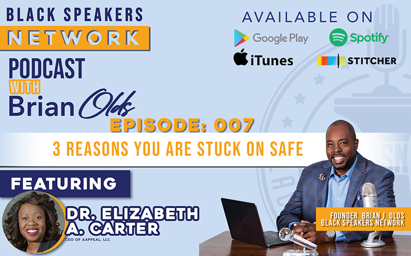 Black Speakers Network EP7: Three Reasons You Are Stuck on Safe (with Dr. Elizabeth Carter)