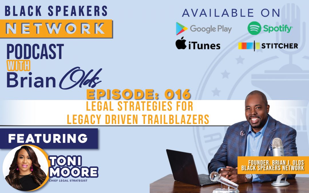 Black Speakers Network EP16: Legal Strategies for Legacy Driven Trailblazers (with Toni Moore)